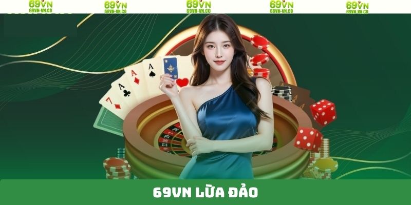69VN Lừa Đảo - Minh Chứng Phản Bác Tin Đồn Thất Thiệt