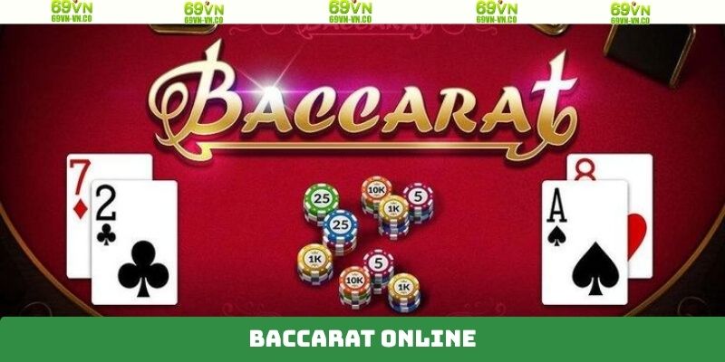 Baccarat Online - Siêu Phẩm Game Bài Được Ưa Chuộng Tại 69VN