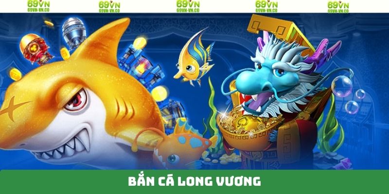 Bắn Cá Long Vương - Khám Phá Đại Dương Rộng Lớn Tại 69VN