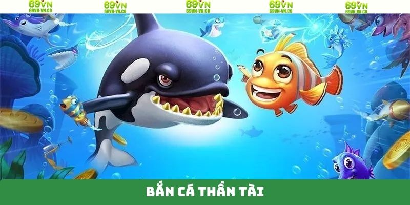 Bắn Cá Thần Tài - Săn Thưởng Đại Dương Tuyệt Đỉnh Tại 69VN