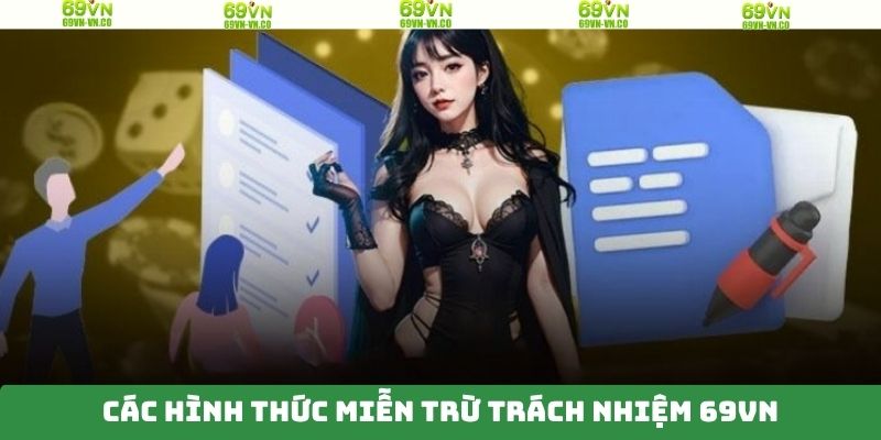 Miễn Trừ Trách Nhiệm 69VN – Những Điều Người Chơi Cần Biết 3 Những hình thức miễn trách nhiệm cần phải chú ý