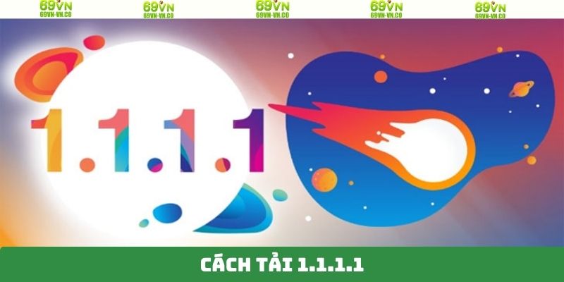 Cách Tải 1.1.1.1 - Cách Thức Truy Cập Website 69VN Mượt Mà