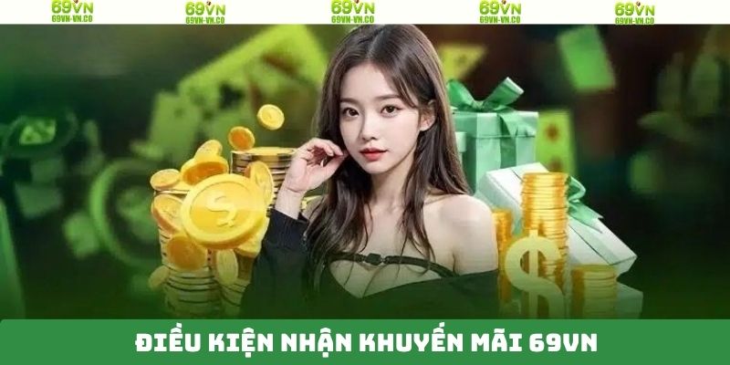 Điều kiện thiết yếu để tham gia khuyến mãi 69VN