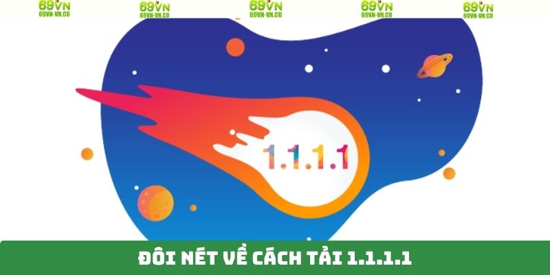 Tổng quan về cách tải 1.1.1.1 vô cùng dễ dàng