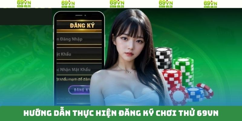 Đăng Ký Chơi Thử 69VN – Trải Nghiệm Miễn Phí Nhà Cái Uy Tín 2 Hướng dẫn tạo tài khoản chơi thử trên hệ thống cho newbie