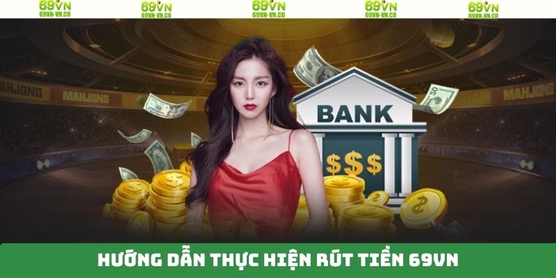 Rút Tiền 69VN – Quy Trình Nhận Tiền Về Tài Khoản Nhanh Gọn 4 Rút tiền 69VN thành công chỉ với 5 bước siêu đơn giản