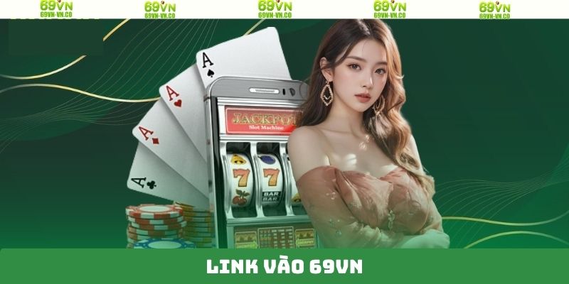 Link vào 69VN - Hướng Dẫn Người Chơi Truy Cập Nhà Cái