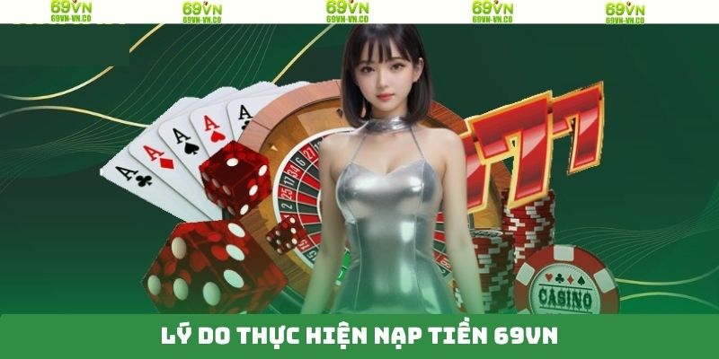 Ưu điểm hấp dẫn khi người dùng thực hiện nạp tiền 69VN 