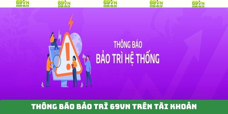 Thông tin 69VN bảo trì trên tài khoản