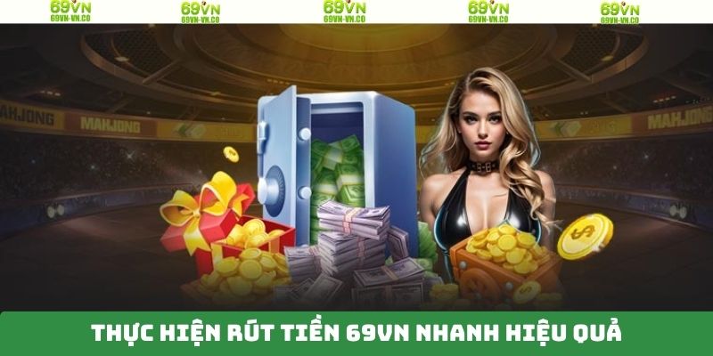 Rút Tiền 69VN – Quy Trình Nhận Tiền Về Tài Khoản Nhanh Gọn 2 Những ưu điểm tuyệt vời mà giao dịch rút tiền tại 69VN mang lại